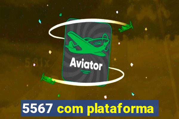 5567 com plataforma